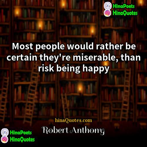 Robert Anthony Quotes | Most people would rather be certain they